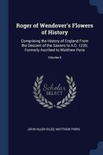 Roger of Wendover's Flowers of History: Comprising the History of England from the Descent of the Saxons to A.D. 1235; Formerly Ascribed to Matthew Paris; Volume 5