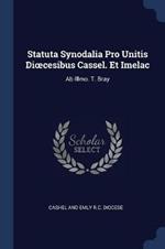 Statuta Synodalia Pro Unitis Dioecesibus Cassel. Et Imelac: AB Illmo. T. Bray