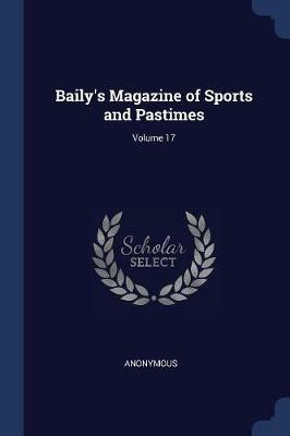 Baily's Magazine of Sports and Pastimes; Volume 17 - Anonymous - cover