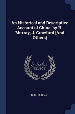 An Historical and Descriptive Account of China, by H. Murray, J. Crawfurd [and Others] - Hugh Murray - cover