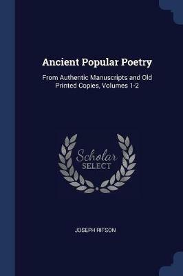 Ancient Popular Poetry: From Authentic Manuscripts and Old Printed Copies, Volumes 1-2 - Joseph Ritson - cover