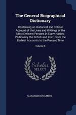 The General Biographical Dictionary: Containing an Historical and Critical Account of the Lives and Writings of the Most Eminent Persons in Every Nation: Particulary the British and Irish; From the Earliest Accounts to the Present Time; Volume 9