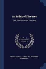 An Index of Diseases: Their Symptoms and Treatment
