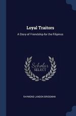 Loyal Traitors: A Story of Friendship for the Filipinos