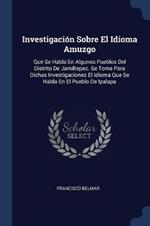 Investigacion Sobre El Idioma Amuzgo: Que Se Habla En Algunos Pueblos del Distrito de Jamiltepec. Se Toma Para Dichas Investigaciones El Idioma Que Se Habla En El Pueblo de Ipalapa