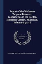 Report of the Wellcome Tropical Research Laboratories at the Gordon Memorial College, Khartoum, Volume 4, Part 2