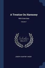 A Treatise on Harmony: With Exercises; Volume 1