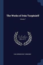 The Works of Iv n Turg nieff; Volume 7