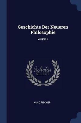 Geschichte Der Neueren Philosophie; Volume 3 - Kuno Fischer - cover