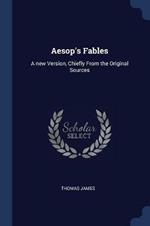 Aesop's Fables: A New Version, Chiefly from the Original Sources