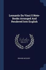 Leonardo Da Vinci S Note-Books Arranged and Rendered Into English