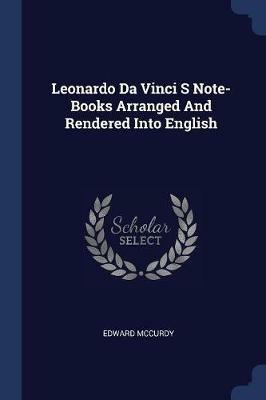 Leonardo Da Vinci S Note-Books Arranged and Rendered Into English - Edward McCurdy - cover