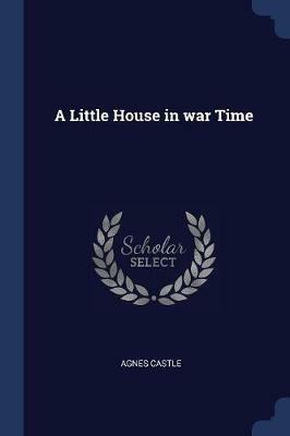 A Little House in War Time - Agnes Castle - cover