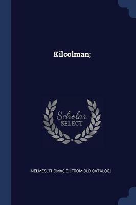 Kilcolman; - Thomas E [From Old Catalog] Nelmes - cover