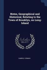 Notes, Geographical and Historical, Relating to the Town of Brooklyn, on Long-Island