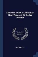 Affection's Gift, a Christmas, New-Year and Birth-Day Present - John Sandford - cover