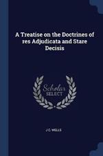 A Treatise on the Doctrines of Res Adjudicata and Stare Decisis