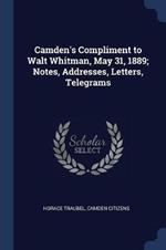 Camden's Compliment to Walt Whitman, May 31, 1889; Notes, Addresses, Letters, Telegrams