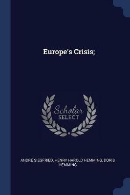 Europe's Crisis; - Andre Siegfried,Henry Harold Hemming,Doris Hemming - cover