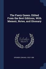 The Faery Queen. Edited from the Best Editions, with Memoir, Notes, and Glossary