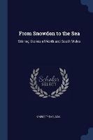 From Snowdon to the Sea: Stirring Stories of North and South Wales - Marie Trevelyan - cover