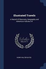 Illustrated Travels: A Record of Discovery, Geography and Adventure Volume 3-4