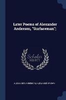 Later Poems of Alexander Anderson, Surfaceman;
