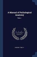 A Manual of Pathological Anatomy; Volume 1 - Karl Rokitansky - cover