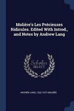 Moli're's Les PR'Cieuses Ridicules. Edited with Introd., and Notes by Andrew Lang