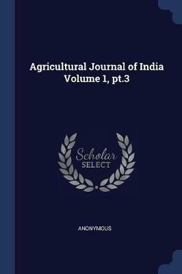 Agricultural Journal of India Volume 1, PT.3 - Anonymous - cover