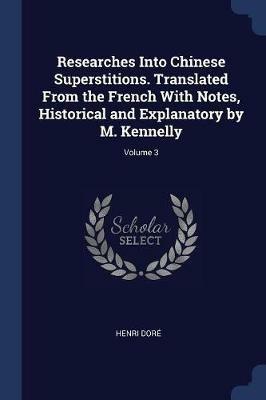 Researches Into Chinese Superstitions. Translated from the French with Notes, Historical and Explanatory by M. Kennelly; Volume 3 - Henri Dore - cover