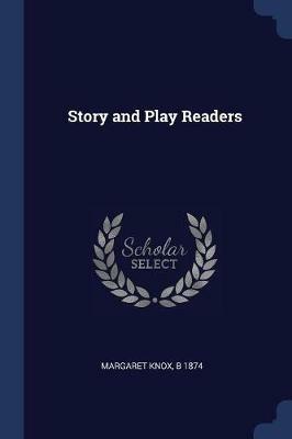 Story and Play Readers - Margaret Knox,B 1874 - cover