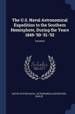 The U.S. Naval Astronomical Expedition to the Southern Hemisphere, During the Years 1849-'50-'51-'52; Volume 6 - cover