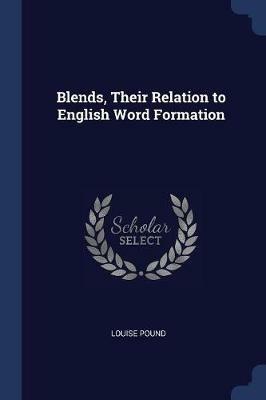 Blends, Their Relation to English Word Formation - Louise Pound - cover