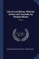 Life of Lord Byron, with His Letters and Journals, by Thomas Moore; Volume 5