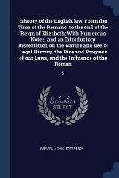 History of the English Law, from the Time of the Romans, to the End of the Reign of Elizabeth: With Numerous Notes, and an Introductory Dissertation on the Nature and Use of Legal History, the Rise and Progress of Our Laws, and the Influence of the Roman: 5