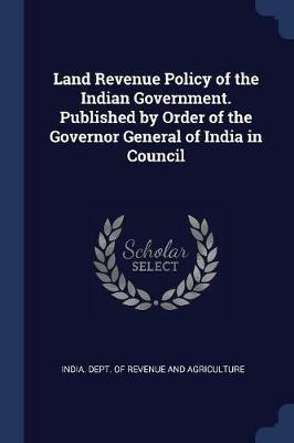 Land Revenue Policy of the Indian Government. Published by Order of the Governor General of India in Council - cover