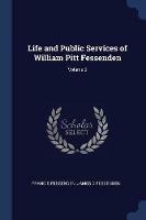 Life and Public Services of William Pitt Fessenden; Volume 2 - Francis Fessenden,James D Fessenden - cover