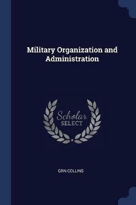 Military Organization and Administration - Grn Collins - cover
