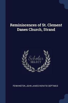 Reminiscences of St. Clement Danes Church, Strand - John James Horatio Septimus Pennington - cover