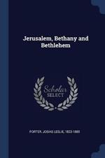 Jerusalem, Bethany and Bethlehem