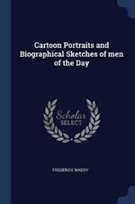 Cartoon Portraits and Biographical Sketches of Men of the Day