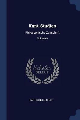 Kant-Studien: Philosophische Zeitschrift; Volume 9 - Kant-Gesellschaft - cover