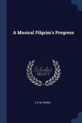 A Musical Pilgrim's Progress - J D M Rorke - cover