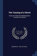 The Taming of a Shrew: Being the Original of Shakespeare's Taming of the Shrew