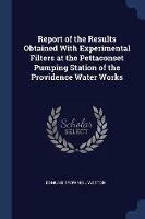Report of the Results Obtained with Experimental Filters at the Pettaconset Pumping Station of the Providence Water Works - Edmund Brownell Weston - cover