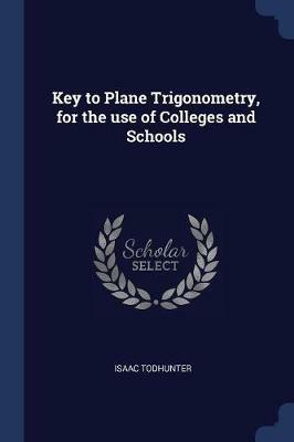 Key to Plane Trigonometry, for the Use of Colleges and Schools - Isaac Todhunter - cover