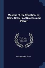 Masters of the Situation, Or, Some Secrets of Success and Power
