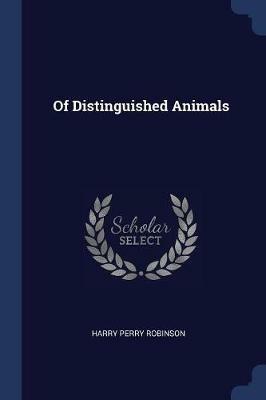 Of Distinguished Animals - Harry Perry Robinson - cover
