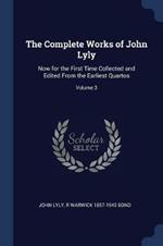 The Complete Works of John Lyly: Now for the First Time Collected and Edited from the Earliest Quartos; Volume 3